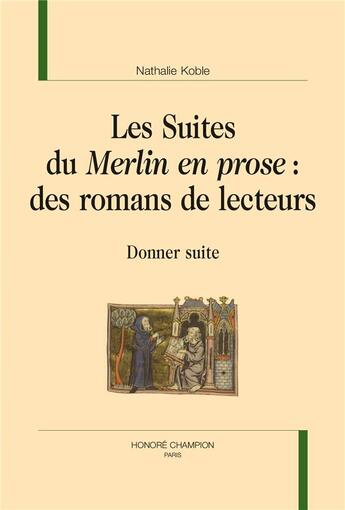 Couverture du livre « Les suites du Merlin en prose : des romans de lecteurs ; donner suite » de Nathalie Koble aux éditions Honore Champion