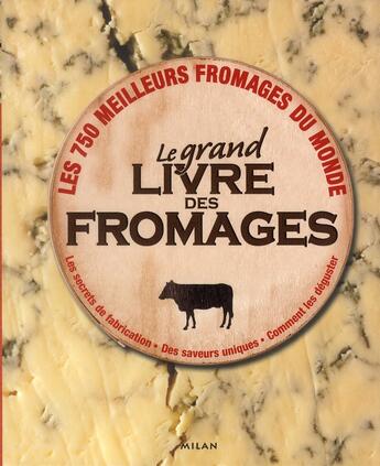 Couverture du livre « Le grand livre des fromages » de Juliet Harbutt aux éditions Milan