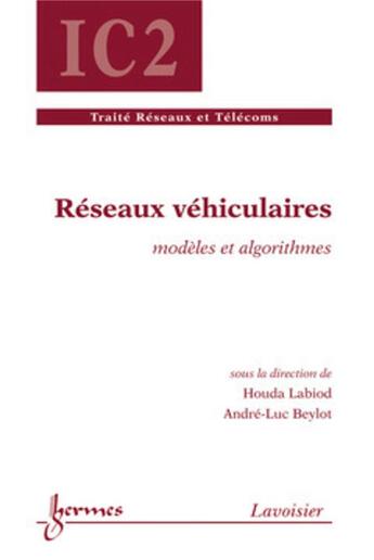 Couverture du livre « Réseaux véhiculaires : modèles et algorithmes : Modèles et algorithmes » de Bernard Dubuisson et André-Luc Beylot et Houda Labiod aux éditions Hermes Science Publications