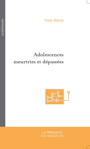 Couverture du livre « Adolescences meurtries et depassees » de Yves Remy aux éditions Le Manuscrit