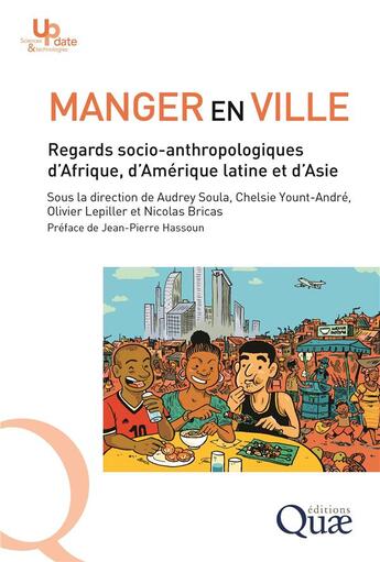 Couverture du livre « Manger en ville ; regards socio-anthropologiques d'Afrique, d'Amérique latine et d'Asie » de Nicolas Bricas et Olivier Lepiller et Chelsie Yount-Andre et Audrey Soula aux éditions Quae