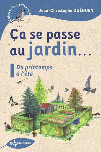 Couverture du livre « Ça se passe au jardin... : Du printemps à l'été » de Jean-Christophe Gueguen aux éditions Edp Sciences