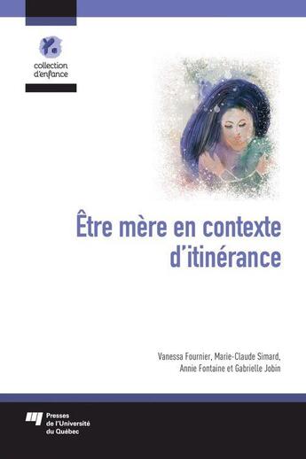 Couverture du livre « Être mère en contexte d'itinérance » de Marie-Claude Simard et Annie Fontaine et Vanessa Fournier et Gabrielle Jobin aux éditions Pu De Quebec