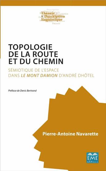 Couverture du livre « Topologie de la route et du chemin ; sémiotique de l'espace dans le Mont Damion d'André Dhotel » de Pierre-Antoine Navarette aux éditions Eme Editions