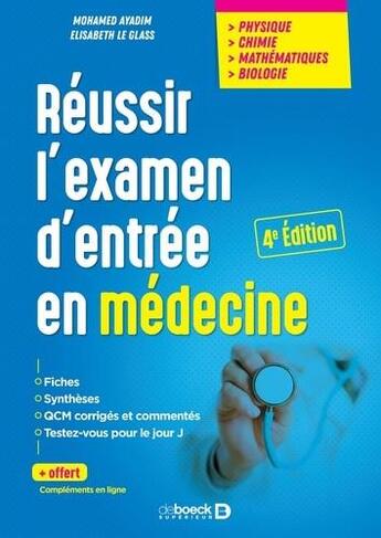 Couverture du livre « Reussir l'examen d'entrée en médecine ; physique, chimie, mathématiques, biologie » de Mohamed Ayadim et Elisabeth Le Glass aux éditions De Boeck Superieur