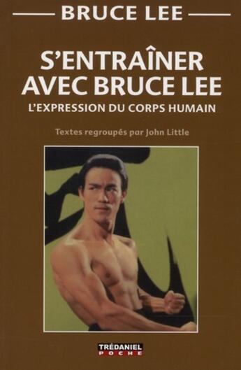 Couverture du livre « S'entraîner avec Bruce Lee ; l'expression du corp humain » de Bruce Lee aux éditions Guy Trédaniel