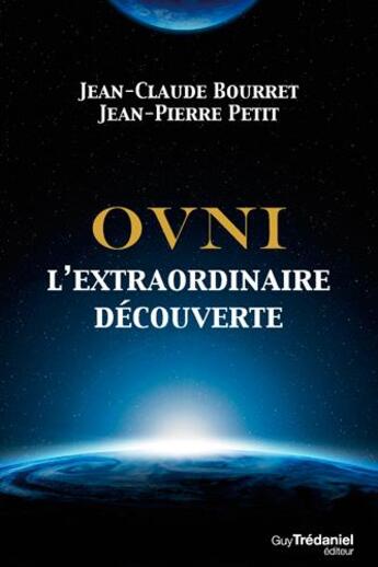 Couverture du livre « Ovnis ; l'extraordinaire découverte » de Jean-Claude Bourret et Jean-Pierre Petit aux éditions Guy Trédaniel