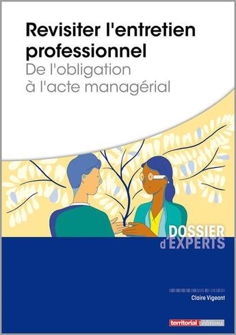 Couverture du livre « Revisiter l'entretien professionnel ; de l'obligation à l'acte managérial » de Claire Vigeant aux éditions Territorial