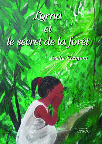 Couverture du livre « Lorna et le secret de la forêt » de Yvelle Fremont aux éditions Persee