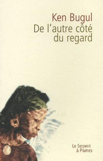 Couverture du livre « De l'autre côté du regard » de Bugul K aux éditions Serpent A Plumes