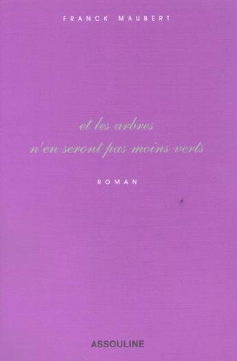 Couverture du livre « Et les arbres n'en seront pas moins verts... » de Franck Maubert aux éditions Assouline