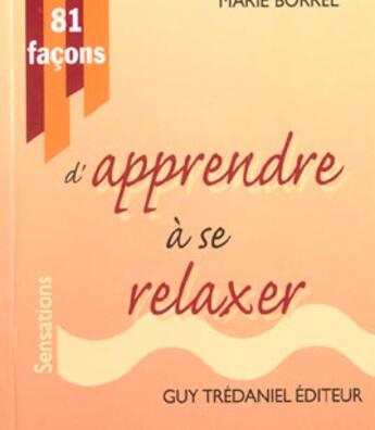 Couverture du livre « 81 facons d'apprendre a se relaxer » de Marie Borrel aux éditions Guy Trédaniel