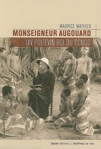 Couverture du livre « Monseigneur Augouard : un Poitevin roi du Congo » de Maurice Mathieu aux éditions Geste