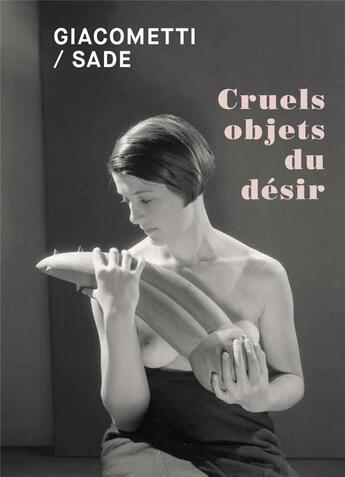 Couverture du livre « Giacometti / Sade ; cruels objets du désir » de Alandete aux éditions Fage