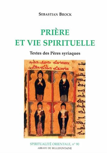 Couverture du livre « Prière et vie spirituelle ; textes des pères syriaques » de Sebastian Brock aux éditions Bellefontaine