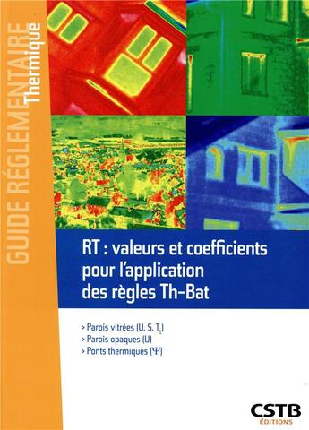 Couverture du livre « Rt : valeurs et coefficients pour l'application des regles th-bat - parois vitrees - parois opaques » de Bouchie/Busson aux éditions Cstb