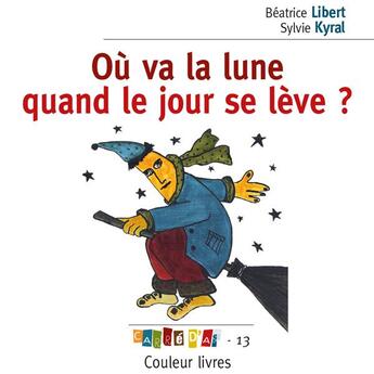 Couverture du livre « Où va la lune quand le jour se lève ? » de Beatrice Libert et Sylvie Kyral aux éditions Couleur Livres