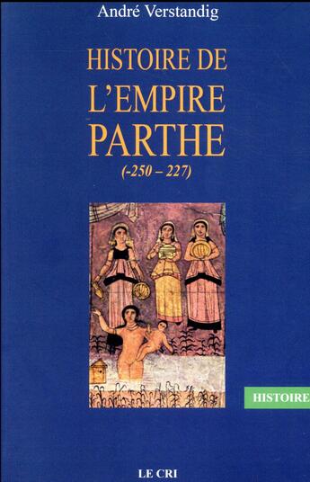Couverture du livre « Histoire de l'empire Parthe (-250 - 227) » de Andre Verstandig aux éditions Parole Et Silence