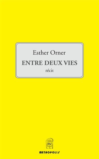 Couverture du livre « Entre deux vies » de Esther Orner aux éditions Metropolis