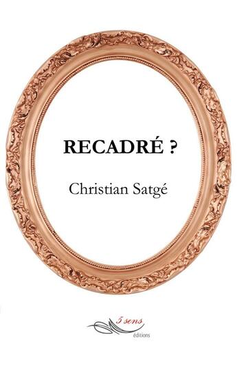 Couverture du livre « Recadré ? » de Christian Satge aux éditions 5 Sens