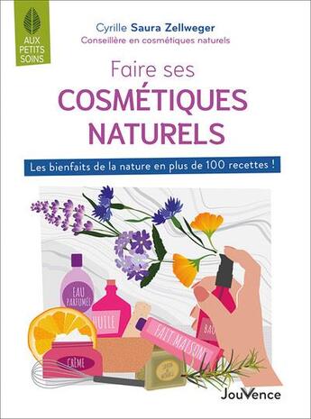 Couverture du livre « Faire ses cosmétiques naturels : les bienfaits de la nature en plus de 100 recettes ! » de Cyrille Saura Zellweger aux éditions Jouvence