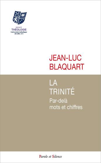 Couverture du livre « La Trinité : Par-delà mots et chiffres » de Jean-Luc Blaquart aux éditions Parole Et Silence