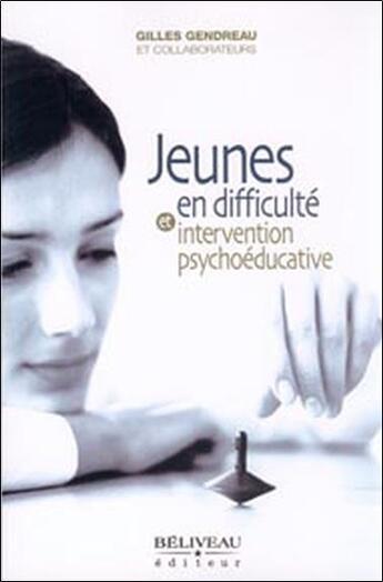 Couverture du livre « Jeunes en difficulté et intervention psychoéducative » de Gilles Gendreau aux éditions Beliveau