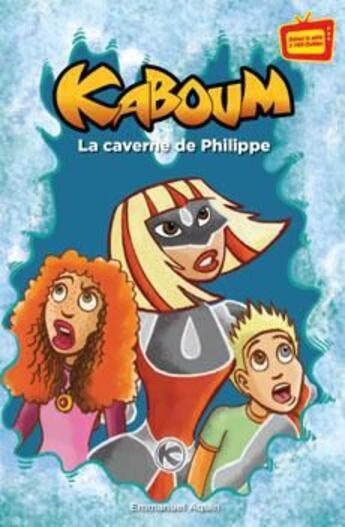 Couverture du livre « La caverne de Philippe ; Kaboum » de Emmanuel Aquin aux éditions La Courte Echelle