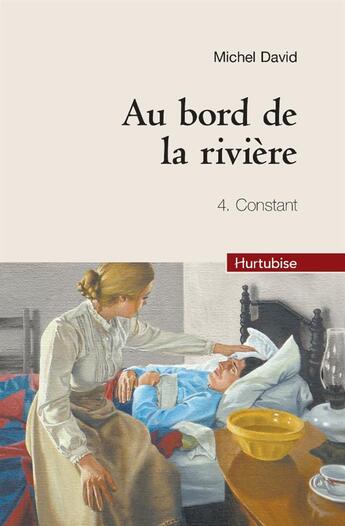 Couverture du livre « Au bord de la rivière t.4 : Constant » de Michel David aux éditions Hurtubise