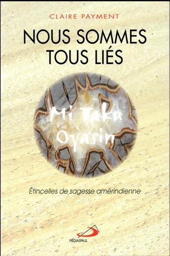 Couverture du livre « Nous sommes tous liés ; étincelles de sagesse amérindienne » de Claire Payment aux éditions Mediaspaul Qc