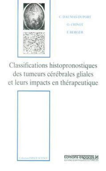 Couverture du livre « Classifications histopronostiques des tumeurs cérébrales gliales et leurs impacts en thérapeutique » de Daumas-Duport aux éditions Espaces 34