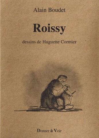 Couverture du livre « Roissy » de Alain Boudet et Huguette Cormier aux éditions Donner A Voir