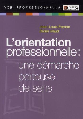 Couverture du livre « L'orientation professionnelle ; une démarche porteuse de sens » de Jean-Louis Ferrein et Didier Naud aux éditions Demos