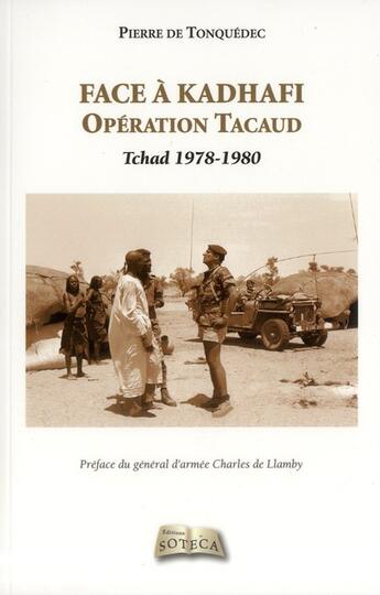 Couverture du livre « Face à Kadhafi ; opération Tacaud Tchad 1978-1980 » de Pierre De Tonquedec aux éditions Soteca