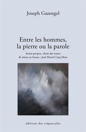 Couverture du livre « Entre les hommes, la pierre ou la parole » de Joseph Gazengel aux éditions Editions Des Crepuscules