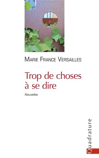 Couverture du livre « Trop de choses à se dire » de Marie-France Versailles aux éditions Quadrature