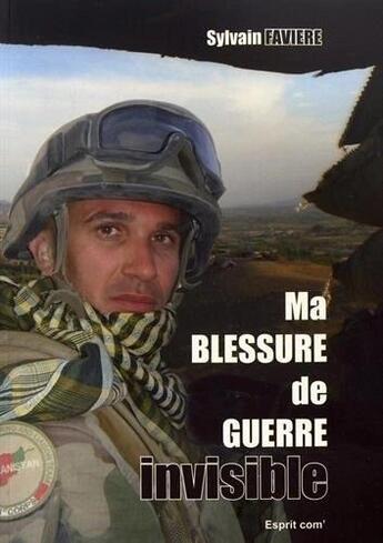 Couverture du livre « Ma blessure de guerre invisible » de Sylvain Faviere aux éditions Esprit Com'