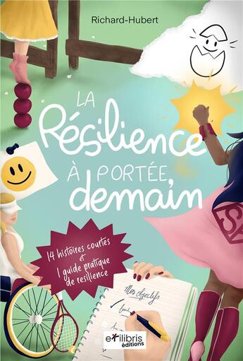 Couverture du livre « La résilience à portée, demain : 14 histoires courtes et 1 guide pratique de résilience » de Richard Hubert aux éditions Ekilibris