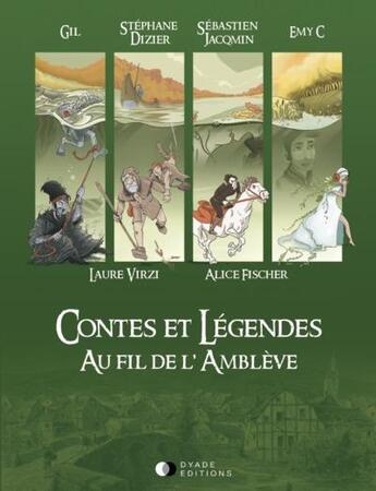 Couverture du livre « Contes et légendes t.2 : contes et légendes au fil de l'Amblève » de Gil et Laure Virzi et Alice Fischer et Emy C. et Sebastien Jacqmin et Sebastien Dizier aux éditions Dyade Editions