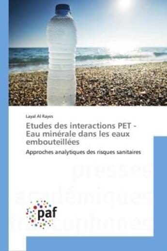 Couverture du livre « Etudes des interactions PET - Eau minérale dans les eaux embouteillées : Approches analytiques des risques sanitaires » de Layal Al Rayes aux éditions Presses Academiques Francophones