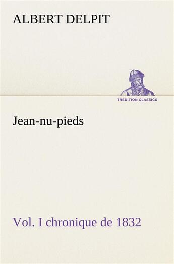 Couverture du livre « Jean-nu-pieds, vol. i chronique de 1832 » de Delpit Albert aux éditions Tredition