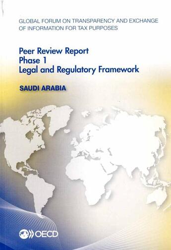 Couverture du livre « Saudi Arabia, peer review report phase 1 legal and regulatory framework ; global forum on transparency and exchange of information for tax (édition 2015) » de Ocde aux éditions Ocde