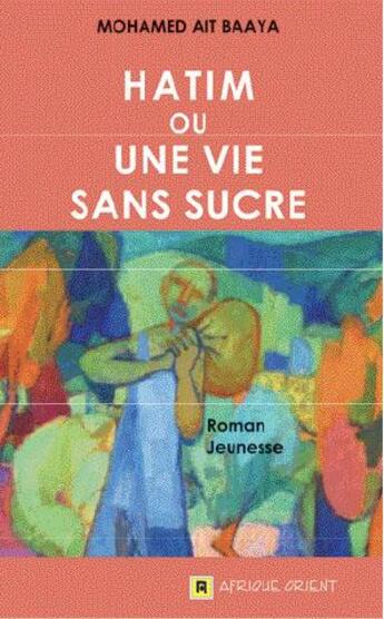 Couverture du livre « Hatim ou une vie sans sucre » de Mohamed Ait Baaya aux éditions Afrique Orient