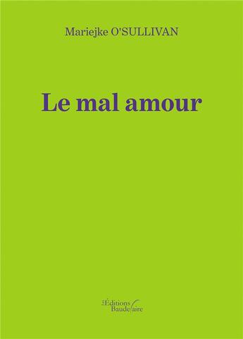 Couverture du livre « Le mal amour » de Mariejke O'Sullivan aux éditions Baudelaire