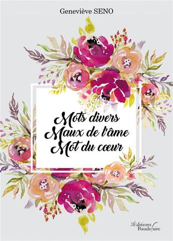 Couverture du livre « Mots divers ; maux de l'âme ; mot du coeur » de Genevieve Seno aux éditions Baudelaire