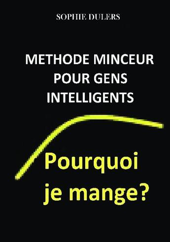 Couverture du livre « Pourquoi je mange ? ; méthode minceur pour gens intelligents » de Sophie Dulers aux éditions Bookelis