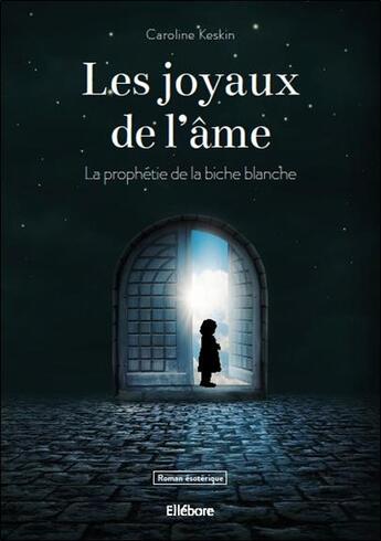 Couverture du livre « Les joyaux de l'âme ; la prophétie de la biche blanche » de Caroline Keskin aux éditions Ellebore