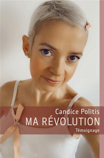 Couverture du livre « Ma révolution : témoignage » de Candice Politis aux éditions Librinova