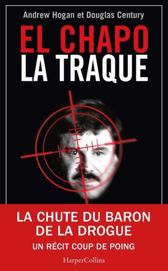 Couverture du livre « El Chapo ; la traque » de Douglas Century et Andrew Hogan aux éditions Harpercollins