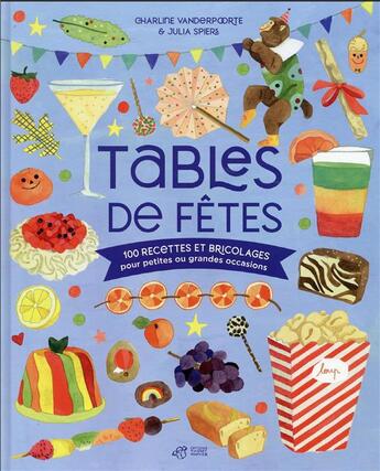 Couverture du livre « Tables de fêtes : 100 recettes et bricolages pour petites ou grandes occasions » de Julia Spiers et Charline Vanderpoorte aux éditions Thierry Magnier